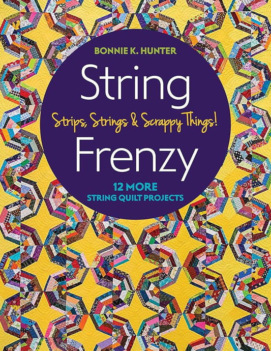 String Frenzy: 12 More String Quilt Projects; Strips, Strings & Scrappy Things! cover image