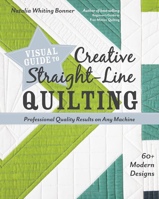 Visual Guide to Creative Straight-Line Quilting: Professional-Quality Results on Any Machine; 60+ Modern Designs cover image