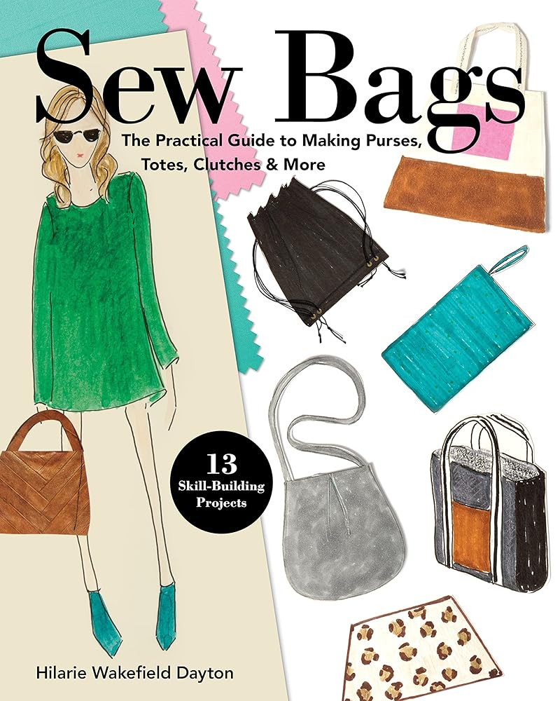 Sew Bags: The Practical Guide to Making Purses, Totes, Clutches & More; 13 Skill-Building Projects cover image