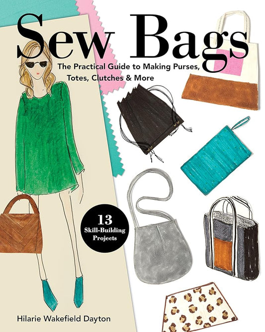 Sew Bags: The Practical Guide to Making Purses, Totes, Clutches & More; 13 Skill-Building Projects cover image