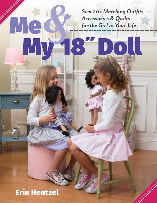 Me and My 18 inch Doll: Sew 20+ Matching Outfits, Accessories & Quilts for the Girl in Your Life cover image