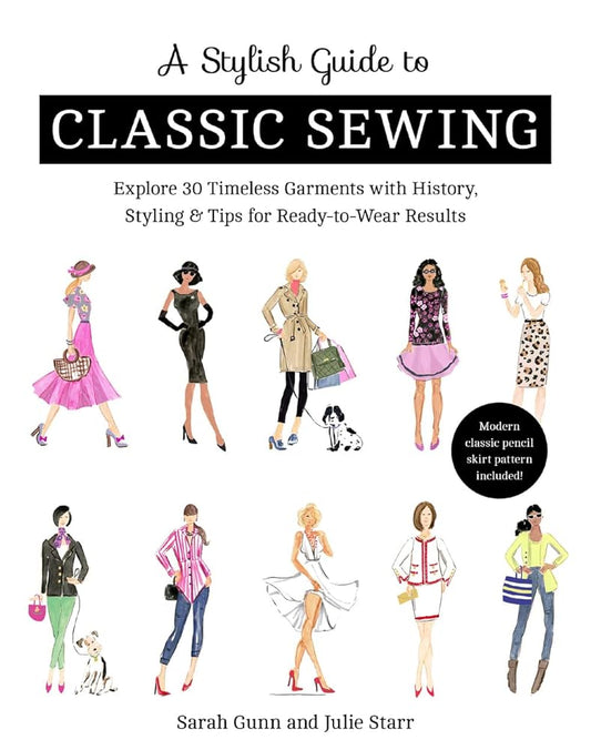 A Stylish Guide to Classic Sewing: Explore 30 Timeless Garments with History, Styling & Tips for Ready-to-Wear Results cover image
