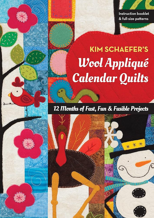 Kim Schaefer's Wool Appliqué Calendar Quilts: 12 Months of Fast, Fun & Fusible Projects cover image