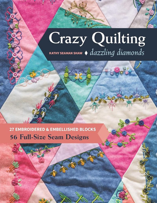 Crazy Quilting Dazzling Diamonds: 27 Embroidered & Embellished Blocks, 56 Full-Size Seam Designs cover image