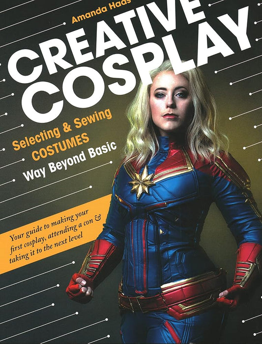 Creative Cosplay: Selecting & Sewing Costumes Way Beyond Basic cover image