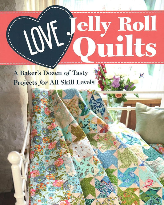 Love Jelly Roll Quilts: A Baker's Dozen of Tasty Projects for All Skill Levels cover image