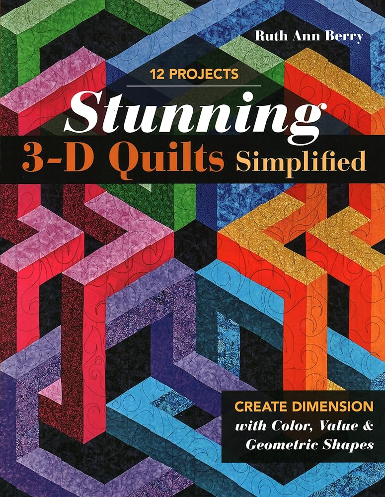 Stunning 3-D Quilts Simplified: Create Dimension with Color, Value & Geometric Shapes cover image