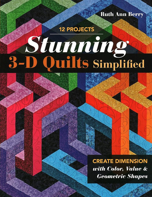Stunning 3-D Quilts Simplified: Create Dimension with Color, Value & Geometric Shapes cover image