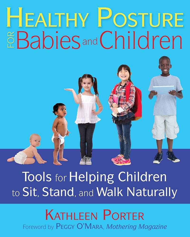 Healthy Posture for Babies and Children: Tools for Helping Children to Sit, Stand, and Walk Naturally cover image