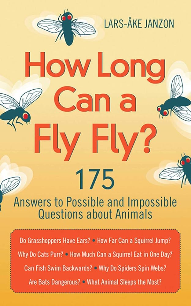 How Long Can a Fly Fly?: 175 Answers to Possible and Impossible Questions about Animals cover image