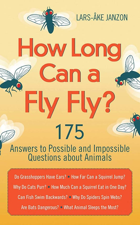 How Long Can a Fly Fly?: 175 Answers to Possible and Impossible Questions about Animals cover image