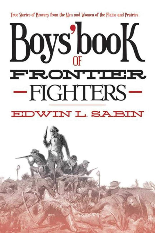 Boys' Book of Frontier Fighters: True Stories of Bravery from the Men and Women of the Plains and Prairies cover image