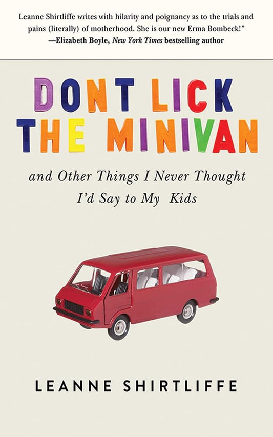 Don't Lick the Minivan: And Other Things I Never Thought I'd Say to My Kids cover image