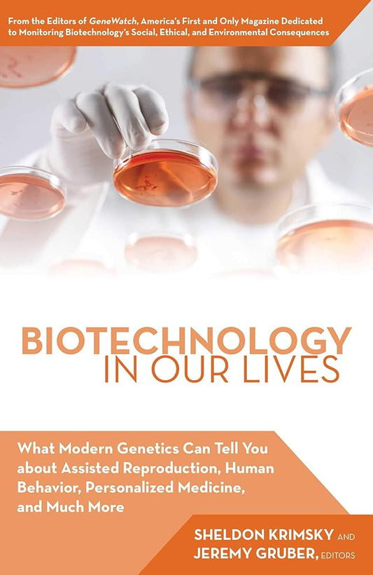 Biotechnology in Our Lives: What Modern Genetics Can Tell You about Assisted Reproduction, Human Behavior, and Personalized Medicine, and Much More cover image