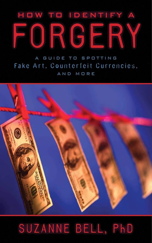 How to Identify a Forgery: A Guide to Spotting Fake Art, Counterfeit Currencies, and More cover image