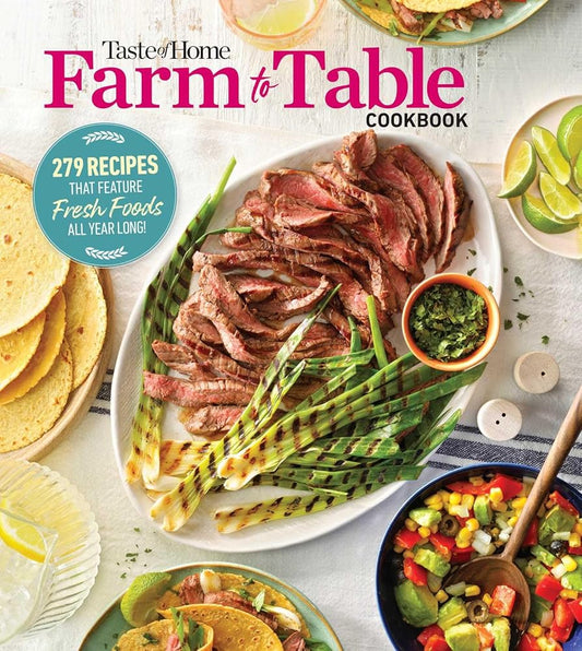 Taste of Home Farm to Table Cookbook: 279 Recipes that Make the Most of the Season's Freshest Foods – All Year Long! (Taste of Home Heathy Cooking) cover image