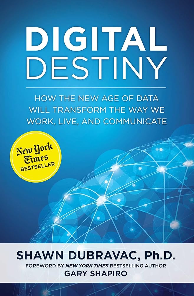 Digital Destiny: How the New Age of Data Will Transform the Way We Work, Live, and Communicate cover image