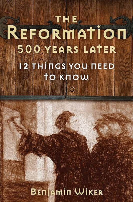 The Reformation 500 Years Later: 12 Things You Need to Know cover image