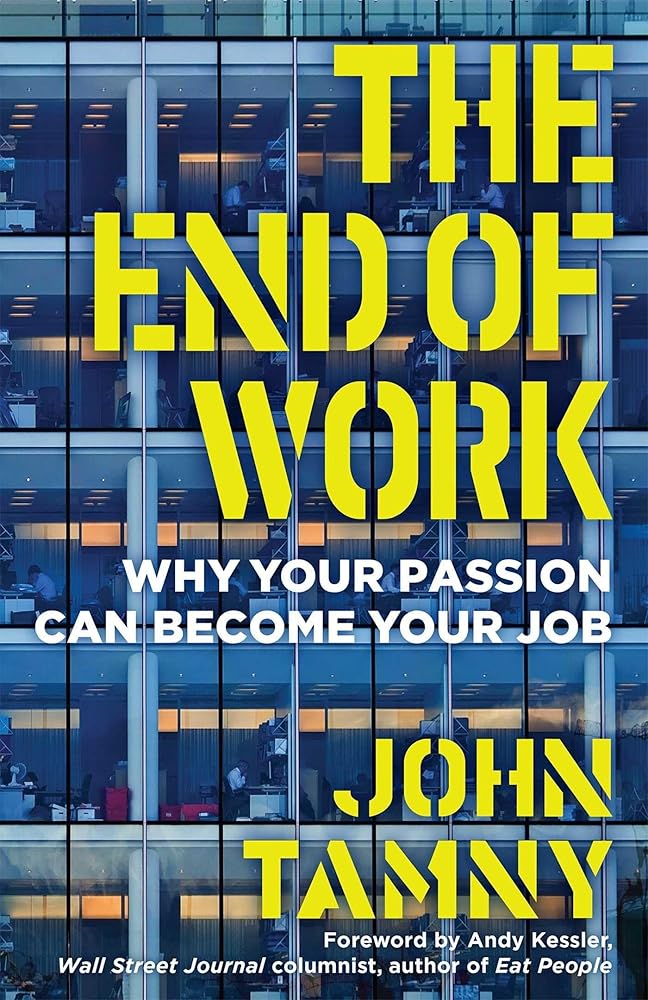 The End of Work: Why Your Passion Can Become Your Job cover image