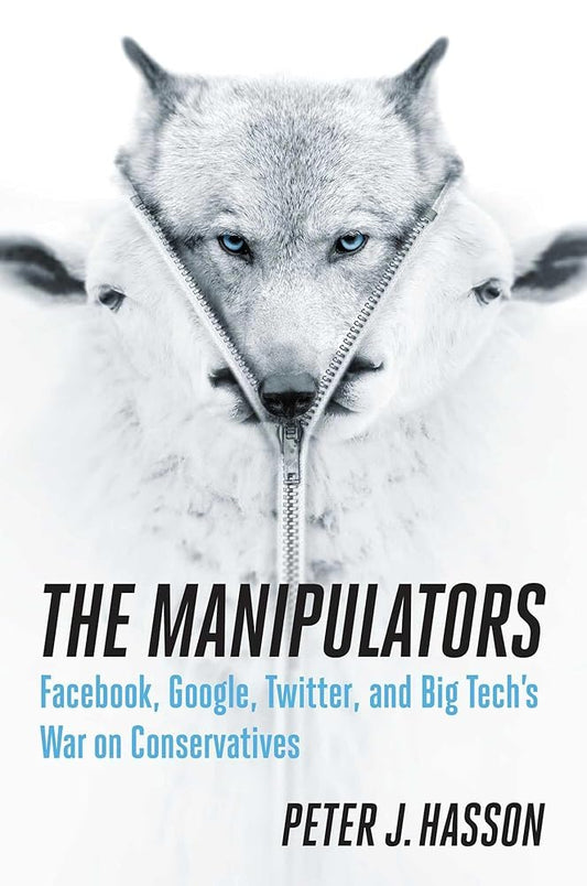 The Manipulators: Facebook, Google, Twitter, and Big Tech's War on Conservatives cover image