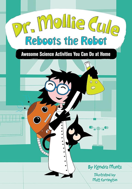 Dr. Mollie Cule Reboots the Robot: Awesome Science Activities You Can Do At Home cover image