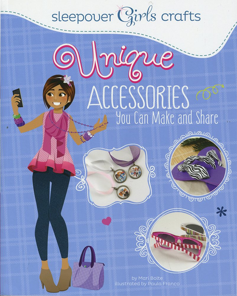 Sleepover Girls Crafts: Unique Accessories You Can Make and Share cover image