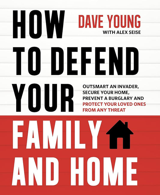 How to Defend Your Family and Home: Outsmart an Invader, Secure Your Home, Prevent a Burglary and Protect Your Loved Ones from Any Threat cover image
