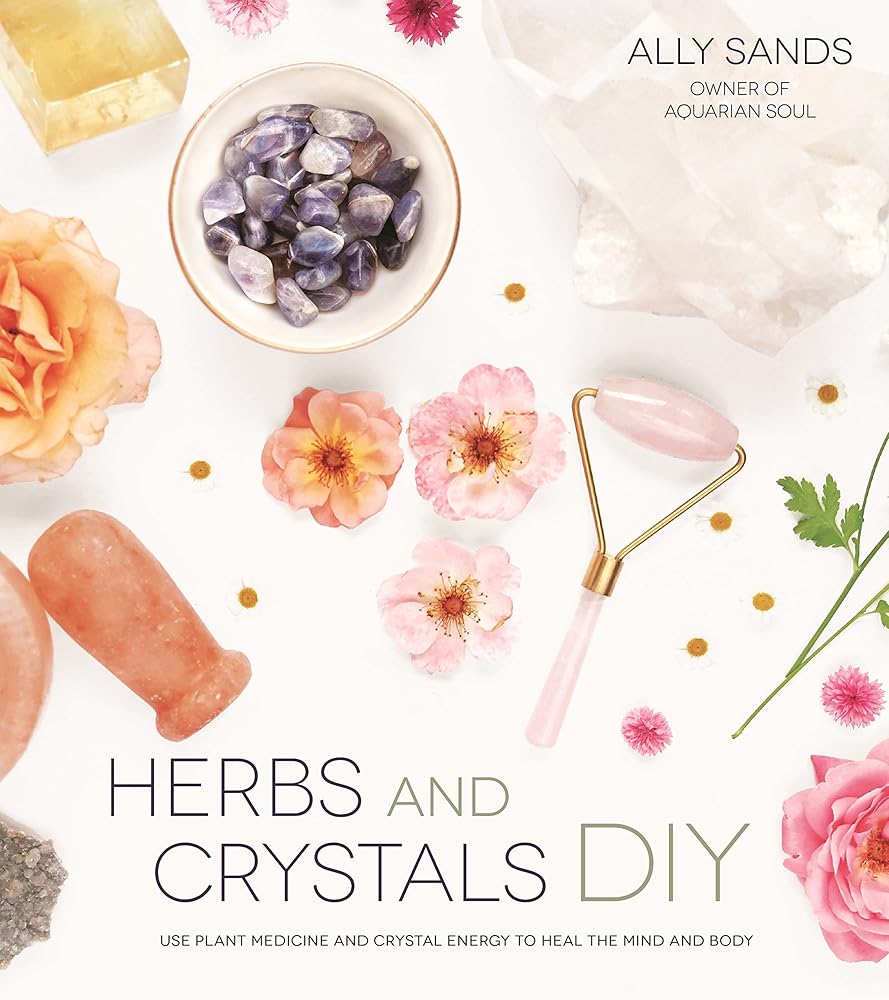 Herbs and Crystals DIY: Use Plant Medicine and Crystal Energy to Heal the Mind and Body cover image