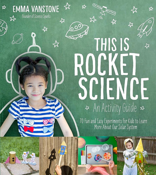 This Is Rocket Science: An Activity Guide: 70 Fun and Easy Experiments for Kids to Learn More About Our Solar System cover image