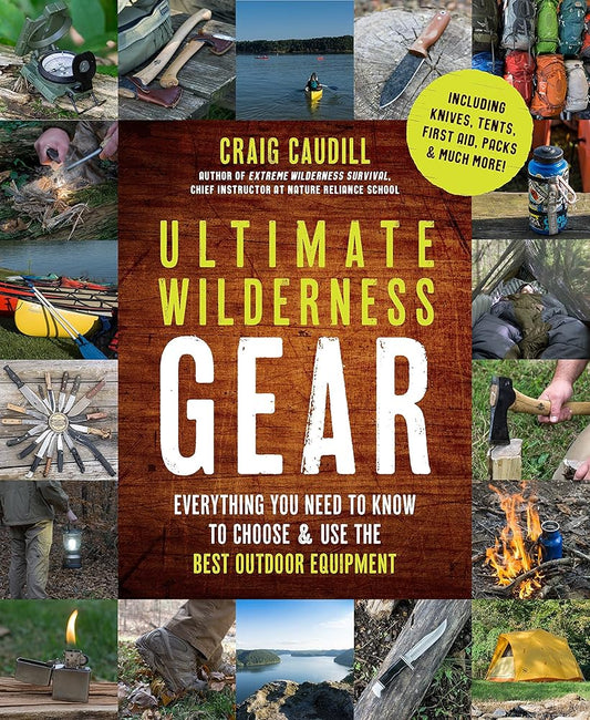 Ultimate Wilderness Gear: Everything You Need to Know to Choose and Use the Best Outdoor Equipment cover image