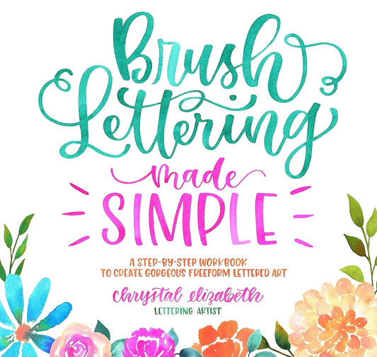 Brush Lettering Made Simple: A Step-by-Step Workbook to Create Gorgeous Freeform Lettered Art cover image