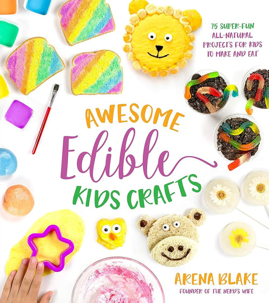 Awesome Edible Kids Crafts: 75 Super-Fun All-Natural Projects for Kids to Make and Eat cover image