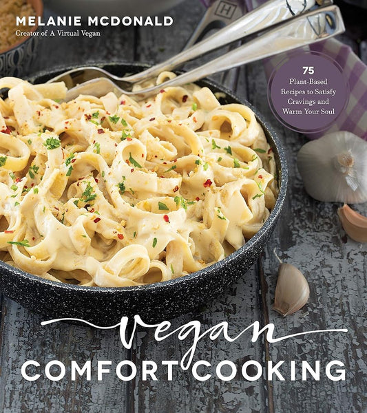 Vegan Comfort Cooking: 75 Plant-Based Recipes to Satisfy Cravings and Warm Your Soul cover image