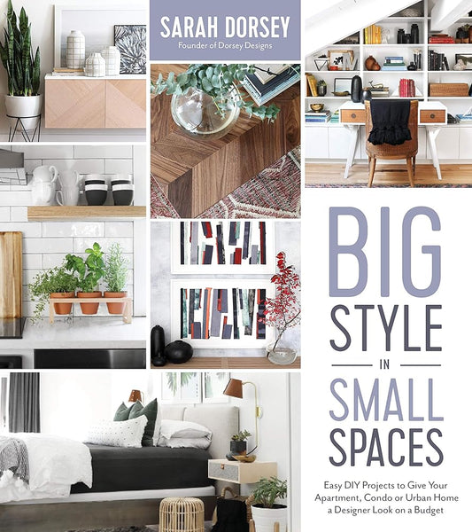 Big Style in Small Spaces: Easy DIY Projects to Add Designer Details to Your Apartment, Condo or Urban Home cover image
