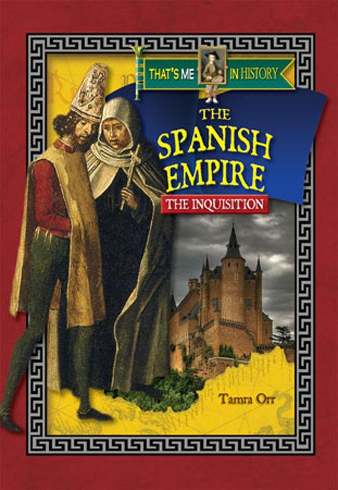 The Spanish Empire: The Inquisition (That's Me In History) cover image