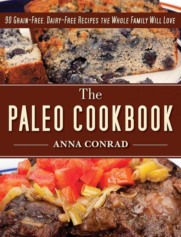 The Paleo Cookbook: 90 Grain-Free, Dairy-Free Recipes the Whole Family Will Love cover image