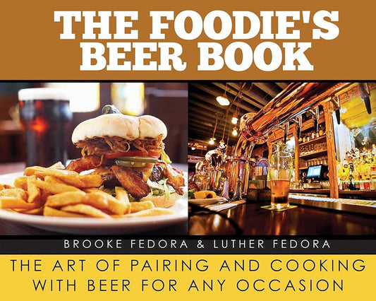 Foodie's Beer Book: The Art of Pairing and Cooking with Beer for Any Occasion cover image