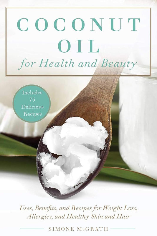 Coconut Oil for Health and Beauty: Uses, Benefits, and Recipes for Weight Loss, Allergies, and Healthy Skin and Hair cover image