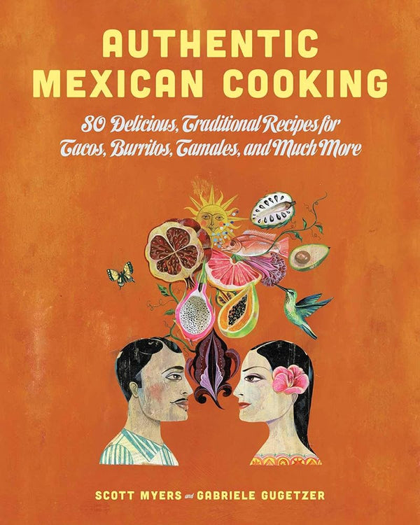 Authentic Mexican Cooking: 80 Delicious, Traditional Recipes for Tacos, Burritos, Tamales, and Much More cover image