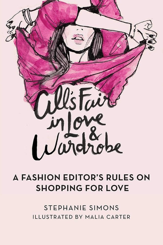 All's Fair in Love and Wardrobe: A Fashion Editor's Rules on Shopping for Love cover image