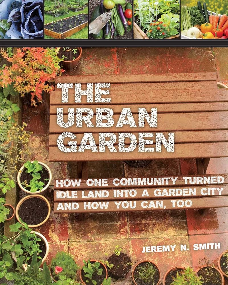 The Urban Garden: How One Community Turned Idle Land into a Garden City and How You Can, Too cover image
