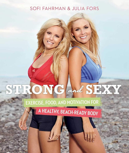 Strong and Sexy: Exercise, Food, and Motivation for a Healthy, Beach-Ready Body cover image