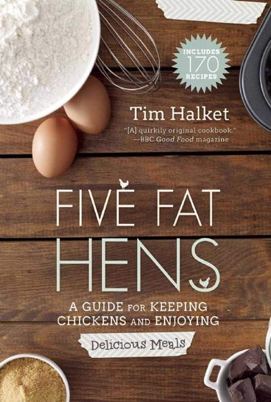 Five Fat Hens: A Guide for Keeping Chickens and Enjoying Delicious Meals cover image