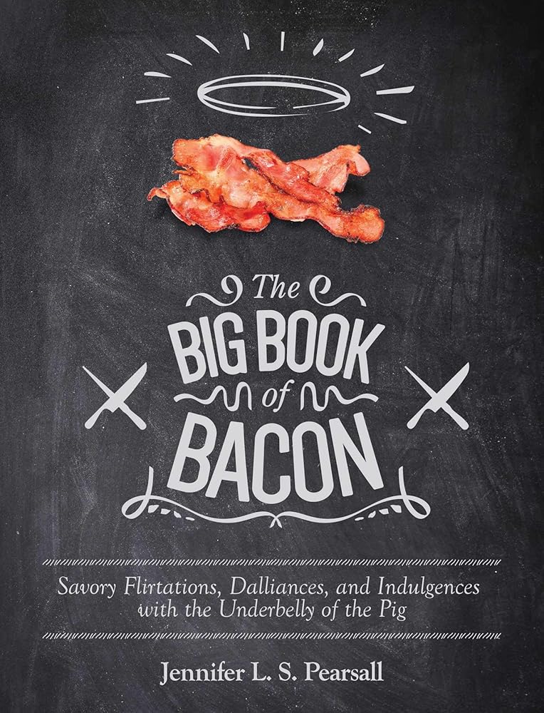 The Big Book of Bacon: Savory Flirtations, Dalliances, and Indulgences with the Underbelly of the Pig cover image