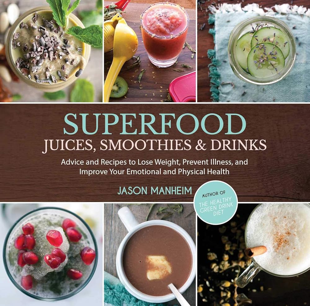 Superfood Juices, Smoothies & Drinks: Advice and Recipes to Lose Weight, Prevent Illness, and Improve Your Emotional and Physical Health cover image