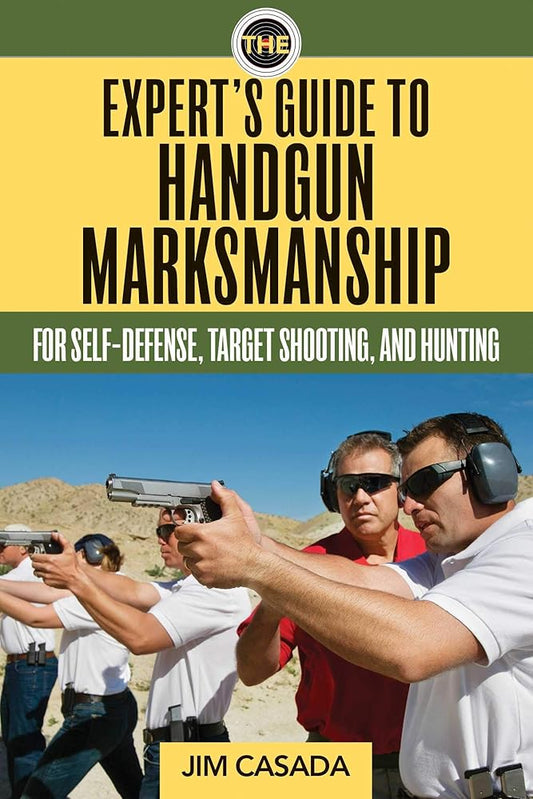The Expert's Guide to Handgun Marksmanship: For Self-Defense, Target Shooting, and Hunting cover image