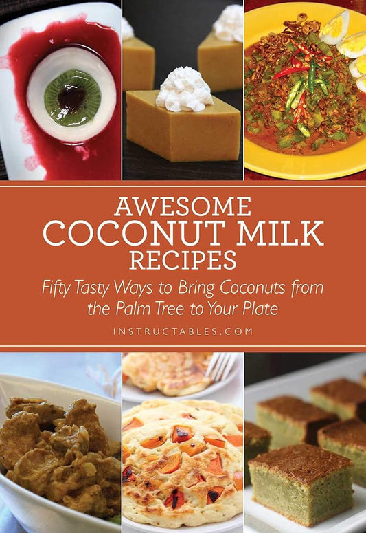 Awesome Coconut Milk Recipes: Tasty Ways to Bring Coconuts from the Palm Tree to Your Plate cover image