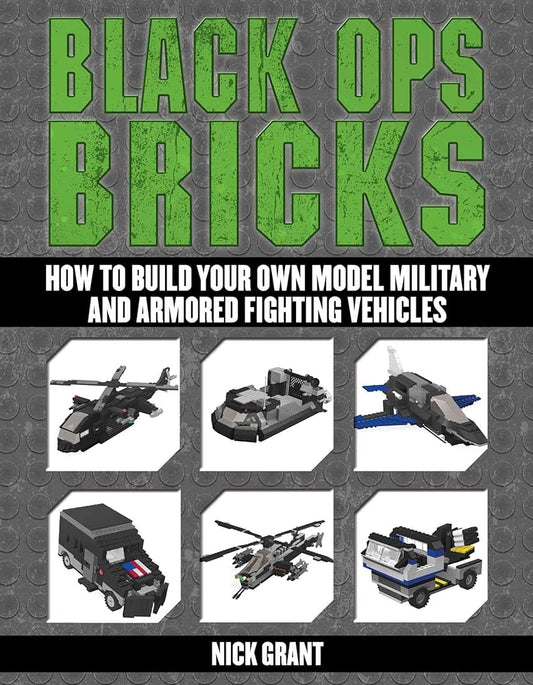 Black Ops Bricks: How to Build Your Own Model Military and Armored Fighting Vehicles cover image