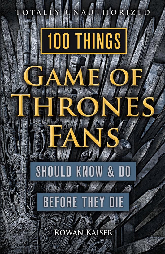 100 Things Game of Thrones Fans Should Know & Do Before They Die (100 Things...Fans Should Know) cover image
