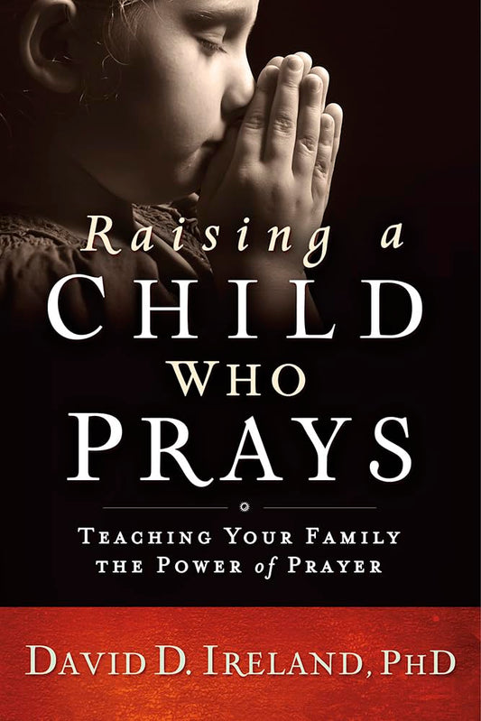 Raising a Child Who Prays: Teaching Your Family the Power of Prayer cover image
